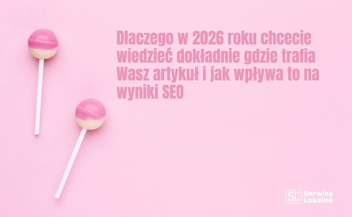 Obraz do artykułu: Dlaczego w 2026 roku chcecie wiedzieć dokładnie gdzie trafia Wasz artykuł i jak wpływa to na wyniki SEO