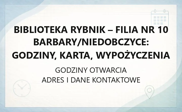Biblioteka Rybnik - Filia nr 10 Barbary/Niedobczyce: godziny, karta, wypożyczenia
