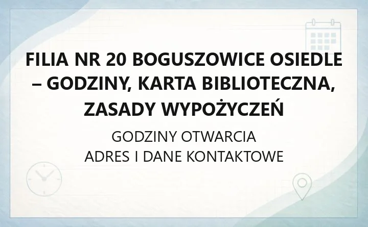 Filia nr 20 Boguszowice Osiedle - godziny, karta biblioteczna, zasady wypożyczeń
