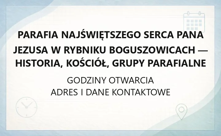 Parafia Najświętszego Serca Pana Jezusa w Rybniku Boguszowicach - historia, kościół, grupy parafialne