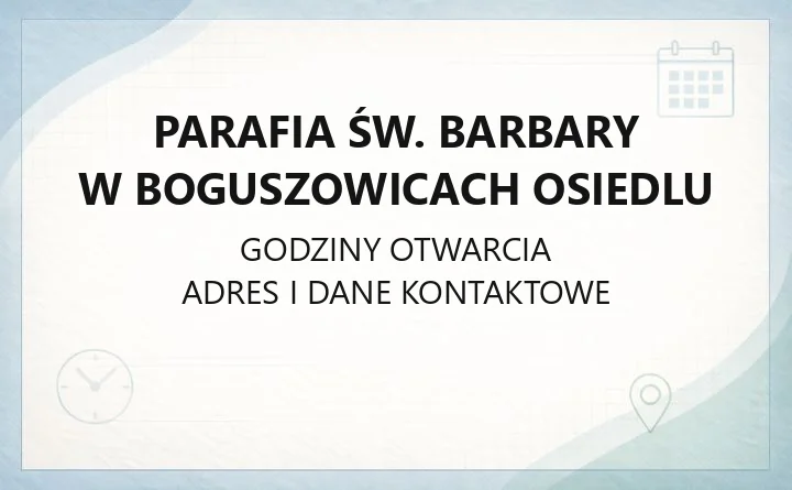 Parafia św. Barbary w Boguszowicach Osiedlu - kontakt, kancelaria, grupy parafialne