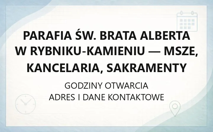 Parafia św. Brata Alberta w Rybniku-Kamieniu - msze, kancelaria, sakramenty