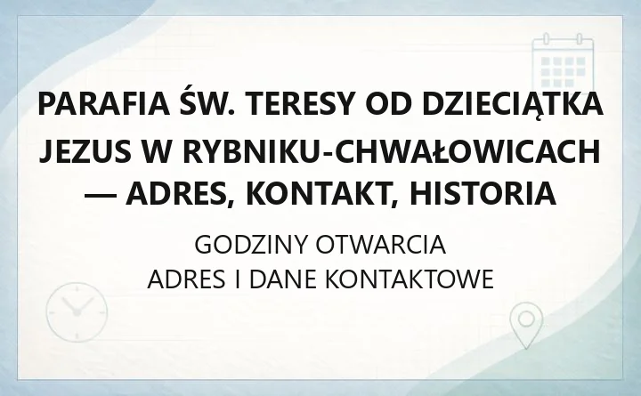 Parafia św. Teresy od Dzieciątka Jezus w Rybniku-Chwałowicach - adres, kontakt, historia