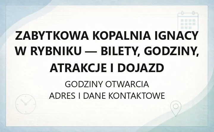 Zabytkowa Kopalnia Ignacy w Rybniku - bilety, godziny, atrakcje i dojazd