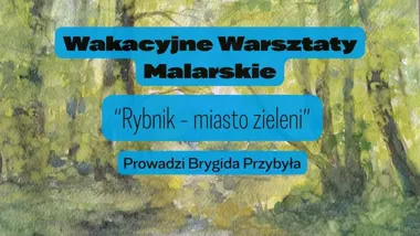 Grafika promocyjna wydarzenia Wakacyjne Warsztaty Malarskie „Rybnik – miasto zieleni”
