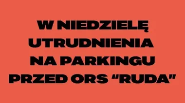 W niedzielę zmieni się parkowanie przy ORS „Ruda” w Rybniku
